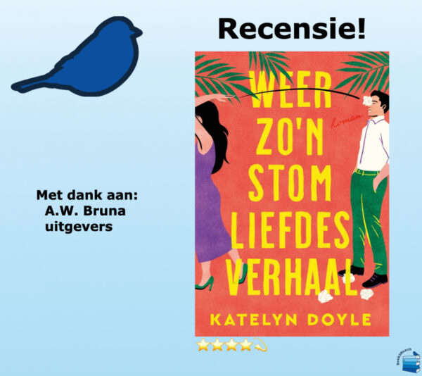 Weer zo’n stom liefdesverhaal  van Katelyn Doyle , uitgegeven door A.W. Bruna uitgevers 